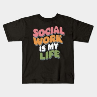 Social Work Is My Life, Social Worker Kids T-Shirt